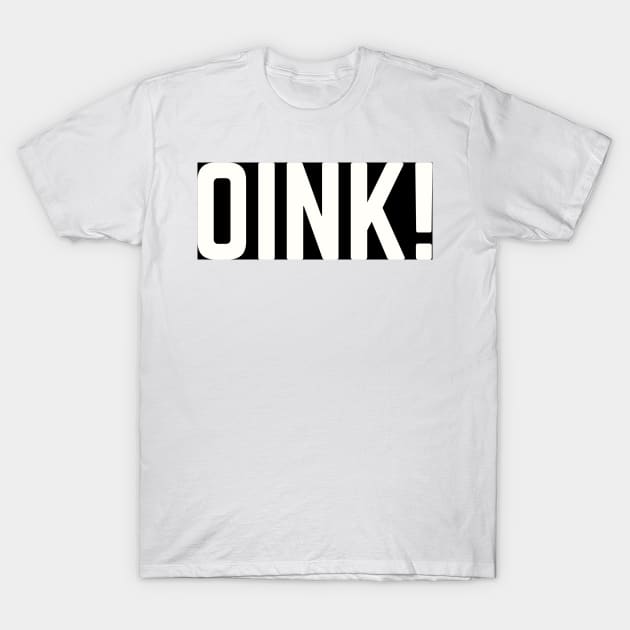 OINK! T-Shirt by BellyMen